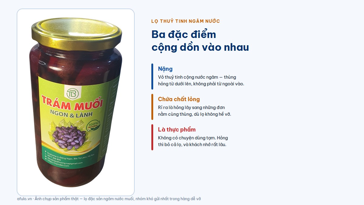 Lọ trám muối thuỷ tinh nắp sắt cùng ba đặc điểm khiến nhóm hàng này khó gửi: nặng, chứa chất lỏng và là thực phẩm